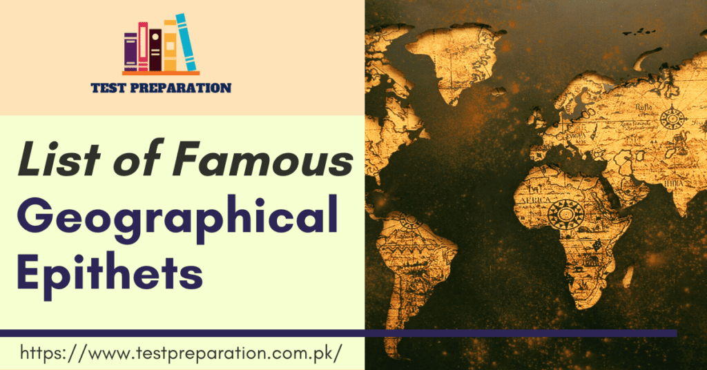 List of Famous Geographical Epithets - testpreparation.com.pk